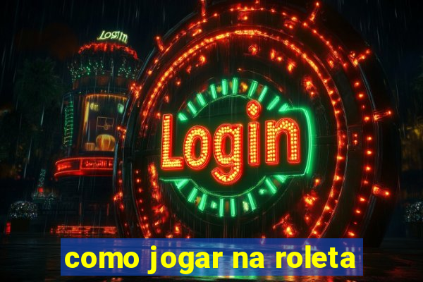 como jogar na roleta